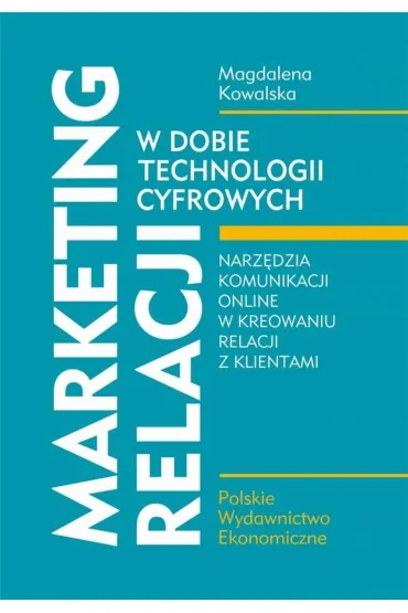 Marketing relacji w dobie technologii cyfrowych - Magdalena Kowalska