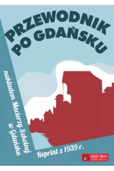 Przewodnik po Gda�sku. Reprint z 1939 r.