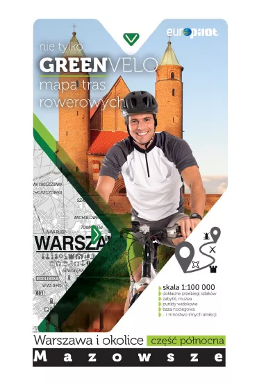Nie tylko Green Velo. Mapa tras rowerowych w skali 1:100 000 Mazowsze. Warszawa i okolice. Cz�� p�nocna