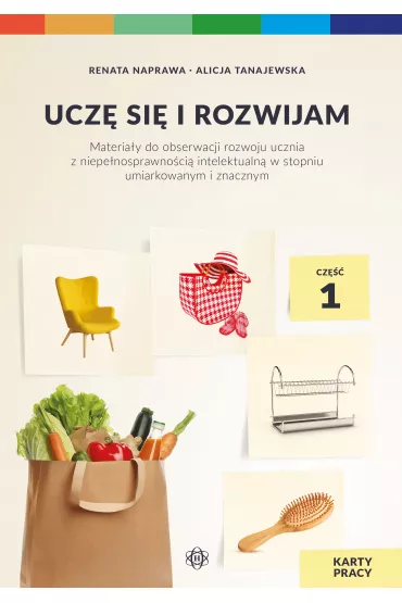 Ucz si i rozwijam. Karty pracy. Cz 1. Materiay do obserwacji rozwoju ucznia z niepenosprawnoci intelektualn w stopniu umiarkowanym i znacznym - Alicja Tanajewska, Renata Naprawa