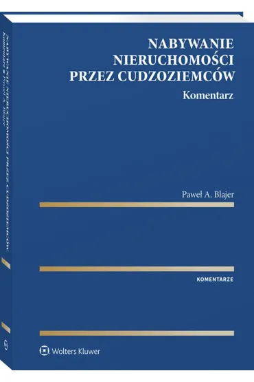 Nabywanie nieruchomo�ci przez cudzoziemc�w. Komentarz - Pawe� A. Blajer