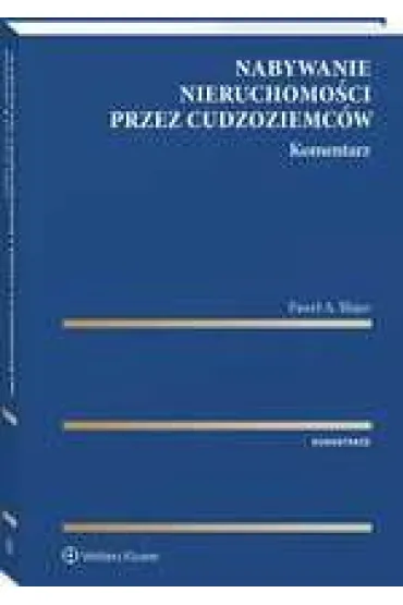 Nabywanie nieruchomo�ci przez cudzoziemc�w. Komentarz - Pawe� A. Blajer