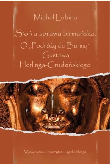 S�o� a sprawa birma�ska. O `Podr�y do Burmy&rdquo; Gustawa Herlinga-Grudzi�skiego - Micha� Lubina