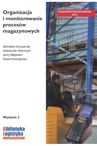 Organizacja i monitorowanie proces�w magazynowych - Aleksander Niemczyk, Jerzy Majewski, Pawe� Andrzejczyk, Stanis�aw Krzy�aniak