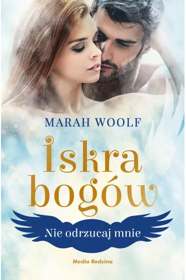Nie odrzucaj mnie. Iskra bog�w. Tom 2 - Marah Woolf