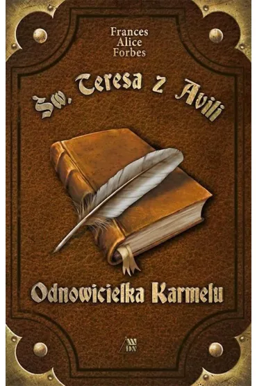 �w. Teresa z Avili. Odnowicielka Karmelu - Frances Alice Forbes