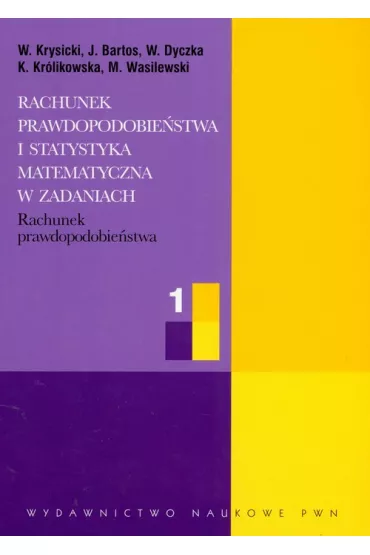 Rachunek prawdopodobie�stwa. Rachunek prawdopodobie�stwa i statystyka matematyczna w zadaniach. Cz�� 1 - Jerzy Bartos, Krystyna Kr�likowska, Mariusz Wasilewski, Wac�aw Dyczka, W�odzimierz Krysicki