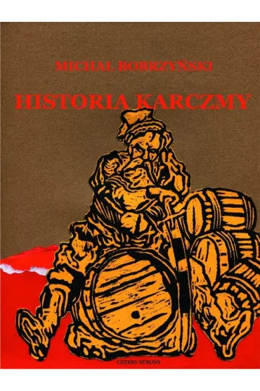Historia karczmy: O prawie propinacji w dawnej Polsce - Micha� Bobrzy�ski