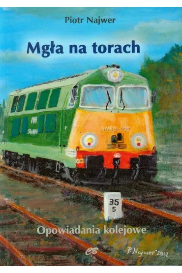 Mg�a na torach. Opowiadania kolejowe - Piotr Najwer