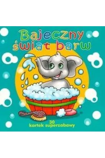 30 kartek superzabawy. Bajeczny �wiat barw