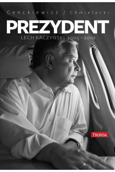 Prezydent lech kaczy�ski 2005-2010 - S�awomir Cenckiewicz, Adam Chmielecki