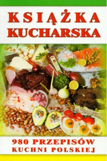 Ksi��ka kucharska 980 przepis�w kuchni polskiej