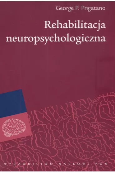 Rehabilitacja neuropsychologiczna - George P. Prigatano