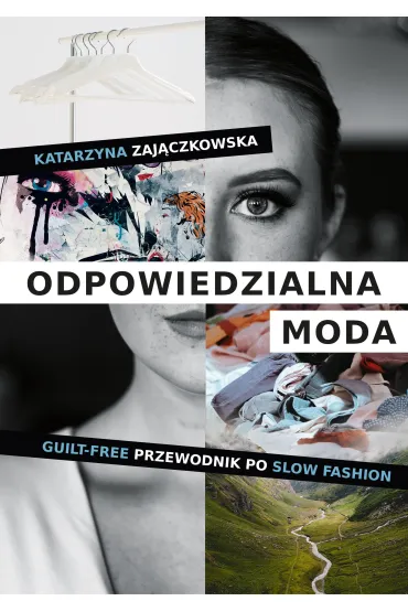 Odpowiedzialna moda. Guilt-free. Przewodnik po slow fashion - Katarzyna  Zaj�czkowska
