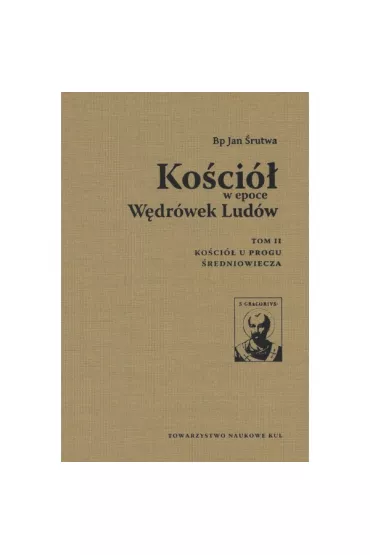 Ko�ci� w epoce W�dr�wek Lud�w Tom 2 Ko�ci� u progu �redniowiecza - Jan Bp �rutwa