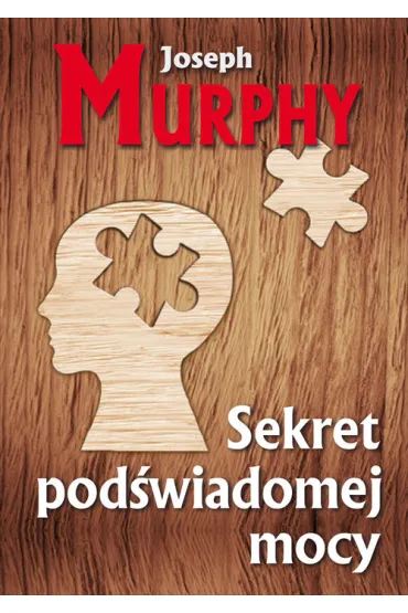 Sekret pod�wiadomej mocy - Joseph Murphy