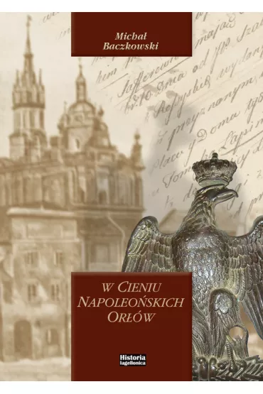 W cieniu napoleo�skich or��w - Micha� Baczkowski