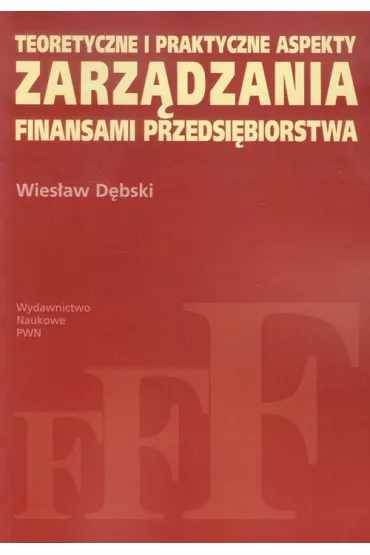 Teoretyczne i praktyczne aspekty zarz�dzania finansami przedsi�biorstwa - Wies�aw D�bski