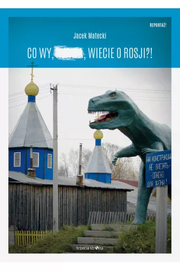 Co wy, ..., wiecie o Rosji?! - Jacek Matecki