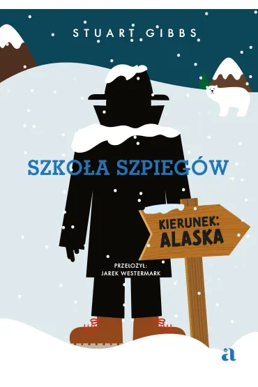 Szko�a szpieg�w. Kierunek: Alaska - Stuart  Gibbs