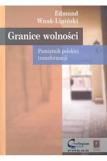 Granice wolno�ci. Pami�tnik polskiej transformacji - Edmund Wnuk-Lipi�ski