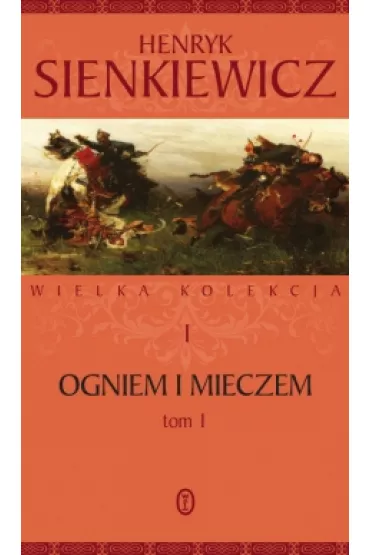 Ogniem i mieczem. Cz�� 1. Wielka kolekcja dzie� Henryka Sienkiewicza. Tom 1 - Henryk Sienkiewicz