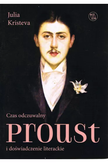 Czas odczuwalny Proust i do�wiadczenie literackie - Julia Kristeva