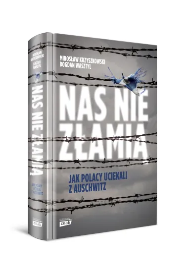 Nas nie z�ami�. Jak Polacy uciekali z Auschwitz - Miros�aw Krzyszkowski, Bogdan Wasztyl