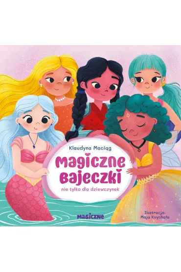 Magiczne bajeczki nie tylko dla dziewczynek - Klaudyna  Maci�g