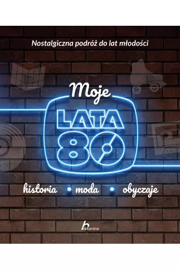 Moje lata 80. Historia, moda, obyczaje - Janusz Jab�o�ski