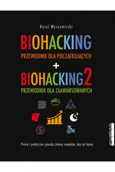 Pakiet: Biohacking. Przewodnik dla pocz�tkuj�cych, Biohacking 2. Przewodnik dla zaawansowanych - Karol  Wyszomirski