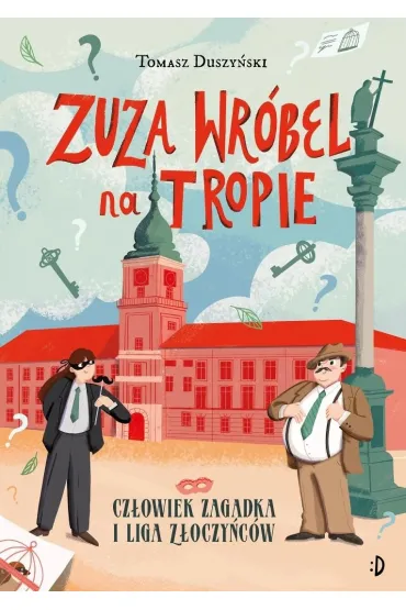 Cz�owiek Zagadka i Liga Z�oczy�c�w. Zuza Wr�bel na tropie. Tom 3 - Tomasz Duszy�ski
