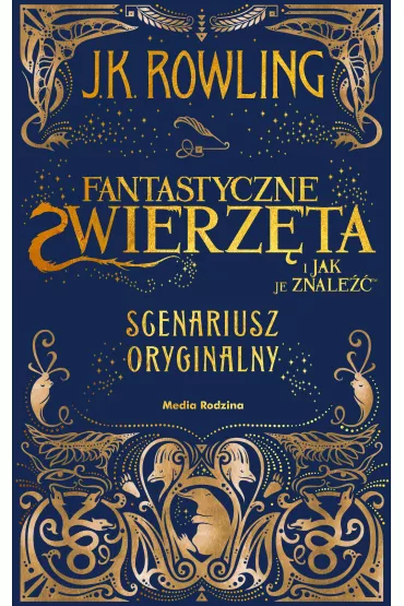Fantastyczne zwierzta i jak je znale scenariusz - Joanne Kathleen Rowling