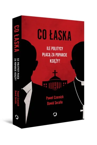 Co �aska. Ile politycy p�ac� za poparcie ksi�y? - Dawid Serafin, Pawe�  Czernich