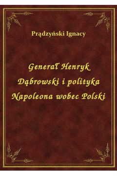 eBook Genera Henryk Dbrowski i polityka Napoleona wobec Polski epub