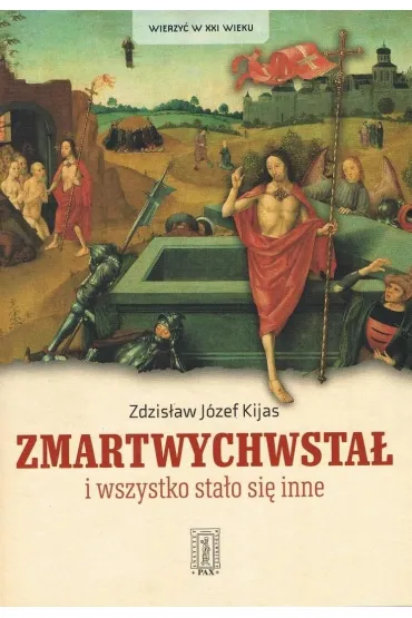 Zmartwychwsta� i wszystko sta�o si� inne - Zdzis�aw J�zef Kijas