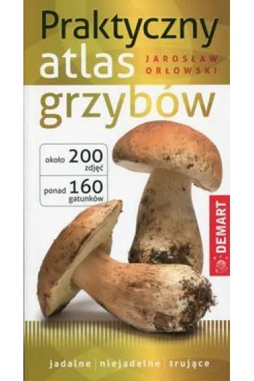 Praktyczny atlas grzyb�w - Jaros�aw Or�owski
