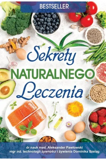 Sekrety naturalnego leczenia - Aleksander Paw�owski, Dominika Szel�g