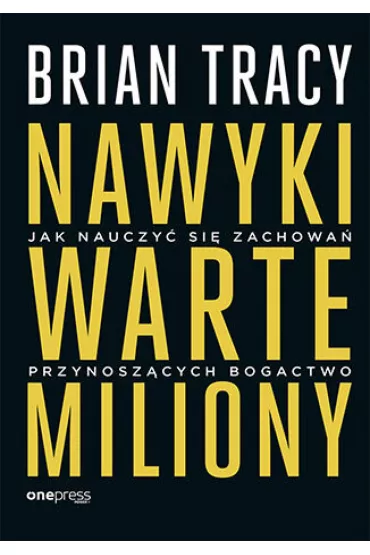 eBook Nawyki warte miliony. Jak nauczy� si� zachowa� przynosz�cych bogactwo pdf mobi epub - Brian Tracy