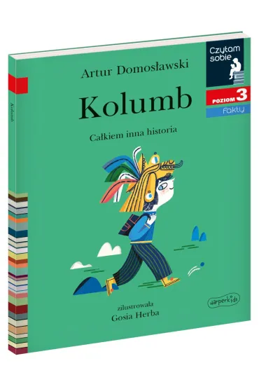 Kolumb. Cakiem inna historia. Czytam sobie. Poziom 3 - Artur Domosawski, Gosia Herba