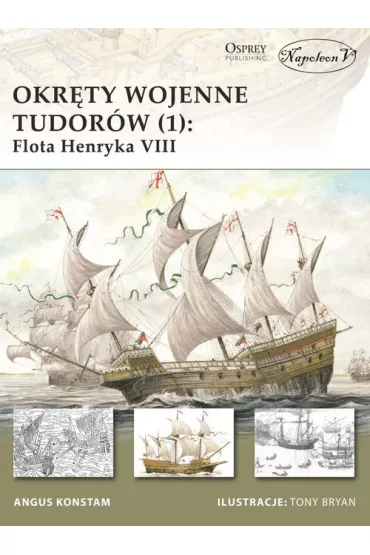 Okr�ty wojenne Tudor�w (1) Flota Henryka VIII. - Angus Konstam