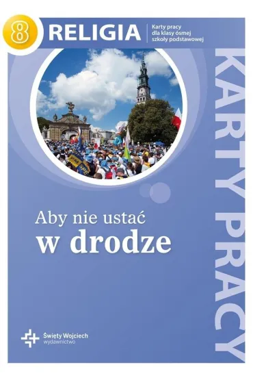 Aby nie usta� w drodze. Karty pracy do religii do klasy 8 szko�y podstawowej - Danuta Jackowiak, Jan Szpet