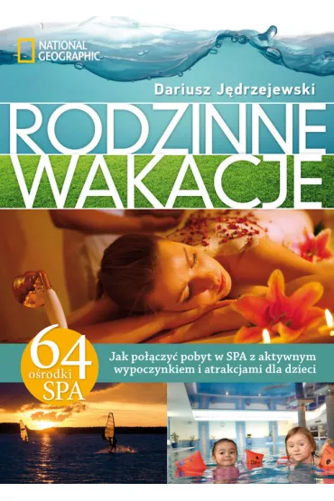 Rodzinne wakacje. Jak po��czy� pobyt w SPA z aktywnym wypoczynkiem i atrakcjami dla dzieci - Dariusz J�drzejewski