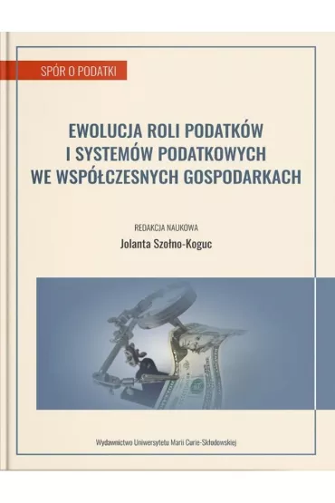 Ewolucja roli podatk�w i system�w podatkowych we wsp�czesnych gospodarkach - Jolanta Szo�no-Koguc