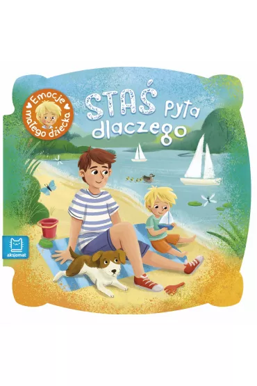 STA� PYTA DLACZEGO. EMOCJE MA�EGO DZIECKA