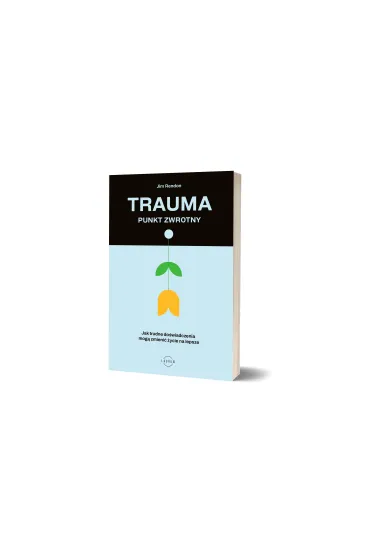 Trauma &ndash; punkt zwrotny. Jak trudne do�wiadczenia mog� zmieni� �ycie na lepsze - Jim Rendon