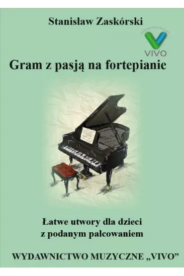 Gram z pasj� na fortepianie. �atwe utwory dla dzieci z podanym palcowaniem - Stanis�aw  Zask�rski