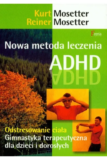 Nowa metoda leczenia ADHD - Kurt Mosetter, Reiner Mosetter