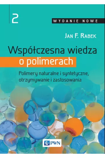 Wsp�czesna wiedza o polimerach. Polimery naturalne i syntetyczne, otrzymywanie i zastosowania. Tom 2 - Jan F. Rabek