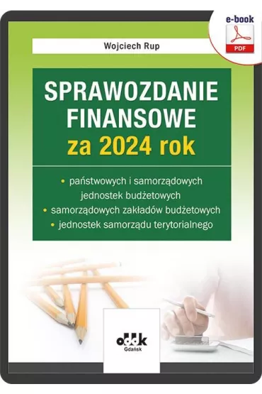 eBook Sprawozdanie finansowe za 2024 rok pastwowych i samorzdowych jed. budetowych, samorzdowych zaka pdf - Wojciech Rup